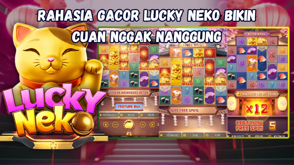 Rahasia Gacor Lucky Neko Bikin Cuan Nggak Nanggung.