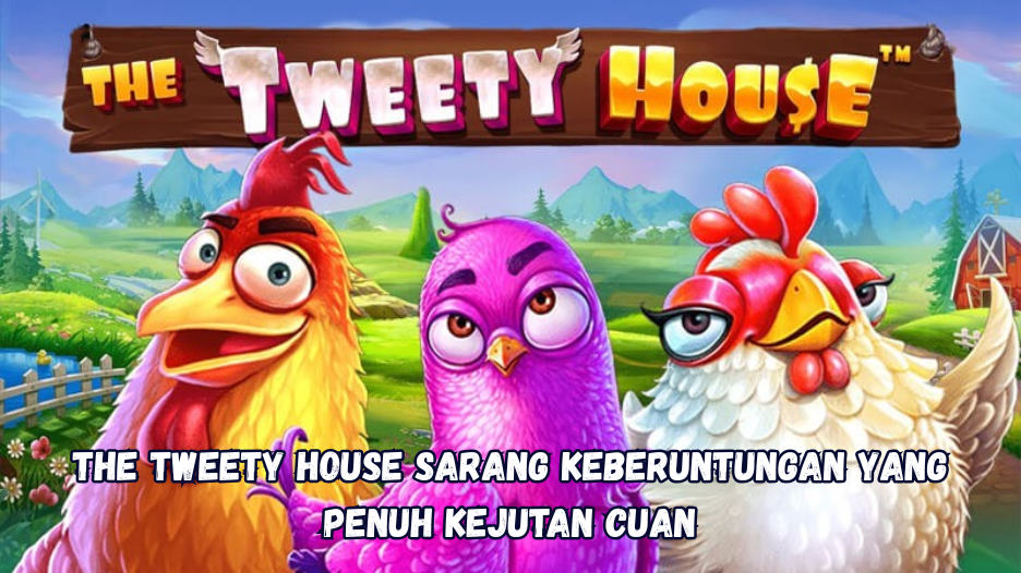 The Tweety House: Sarang Keberuntungan yang Penuh Kejutan Cuan